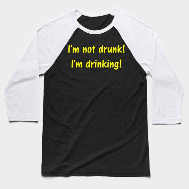 I'm not drunk! I'm drinking! Baseball T-Shirt by GATLINBURGTEES